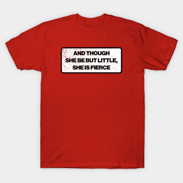 And though she be but little, she is fierce T-Shirt by abstractsmile